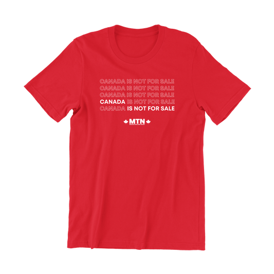 Canada Is Not For Sale Tee - 100% Canadian Made