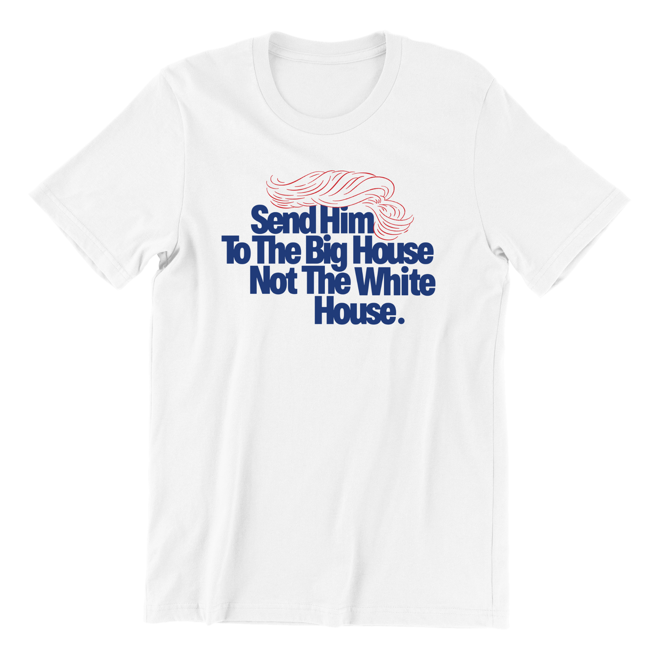 Send Him To The Big House T-shirt – Meidastouch