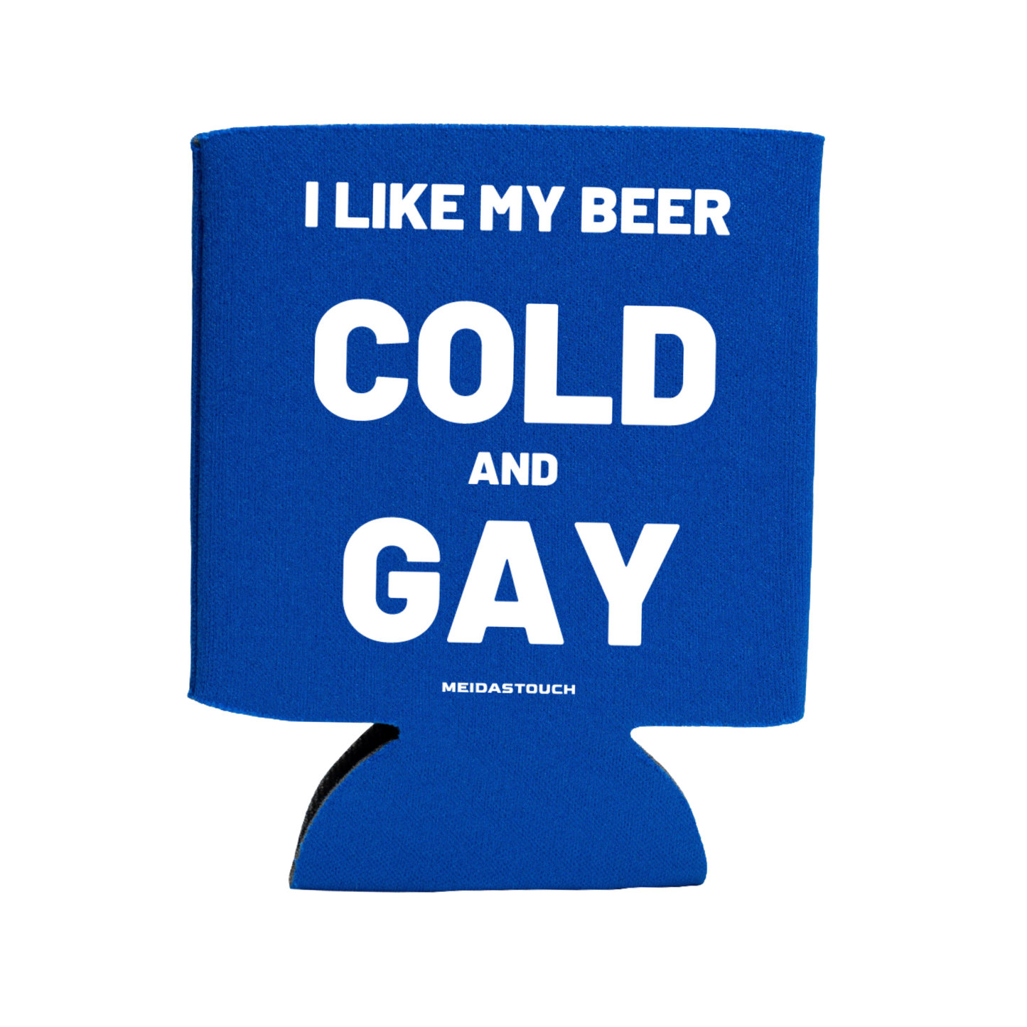 I Like My Beer Cold and Gay Koozie