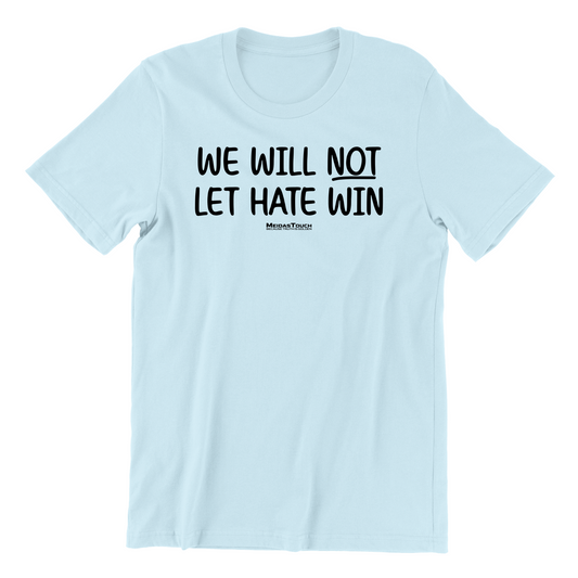 We Will Not Let Hate Win Tee