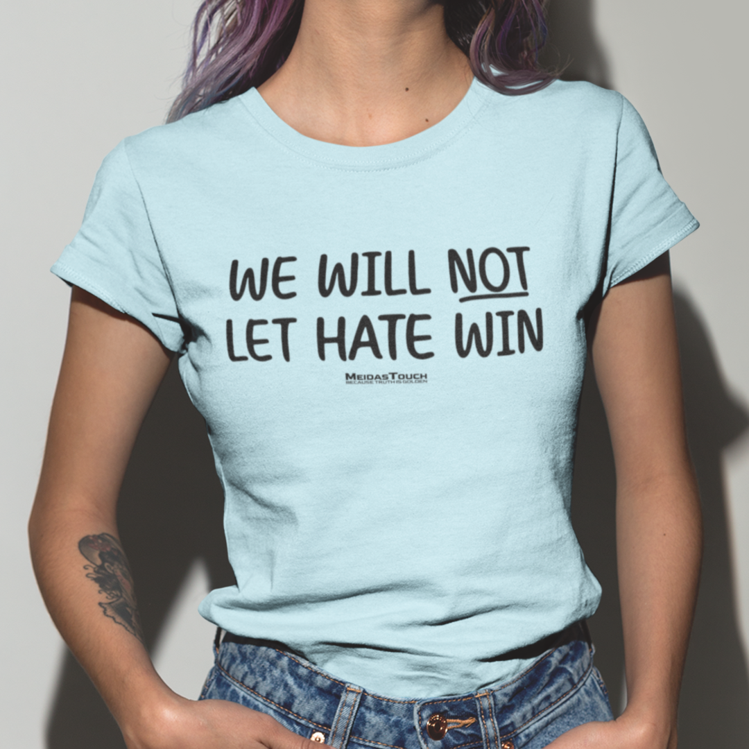 We Will Not Let Hate Win Tee